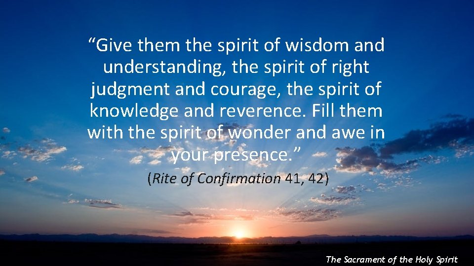 “Give them the spirit of wisdom and understanding, the spirit of right judgment and