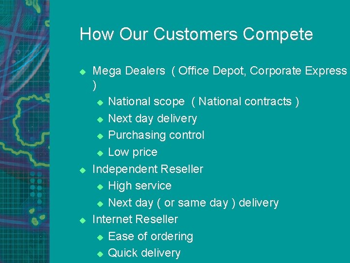 How Our Customers Compete u u u Mega Dealers ( Office Depot, Corporate Express