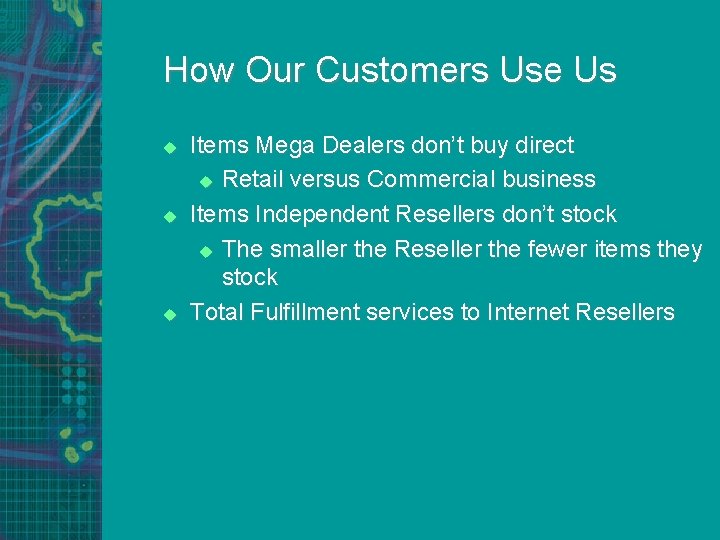 How Our Customers Use Us u u u Items Mega Dealers don’t buy direct