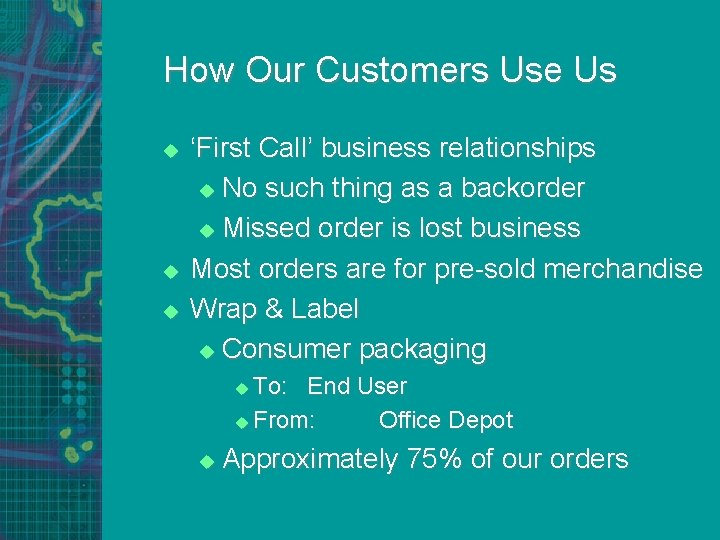 How Our Customers Use Us u u u ‘First Call’ business relationships u No