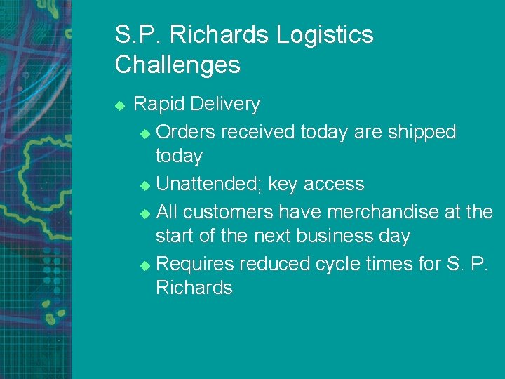 S. P. Richards Logistics Challenges u Rapid Delivery u Orders received today are shipped