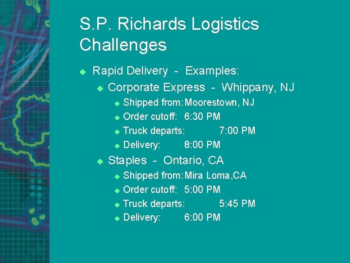 S. P. Richards Logistics Challenges u Rapid Delivery - Examples: u Corporate Express -