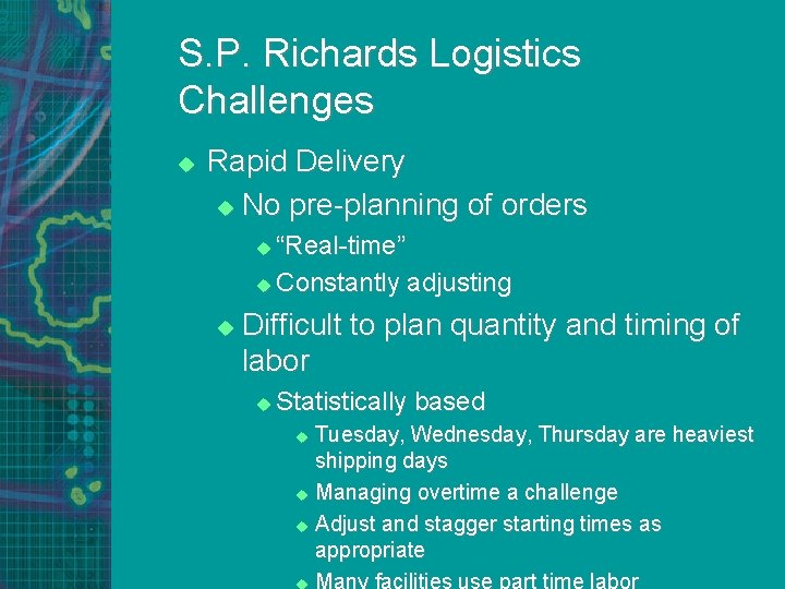 S. P. Richards Logistics Challenges u Rapid Delivery u No pre-planning of orders “Real-time”