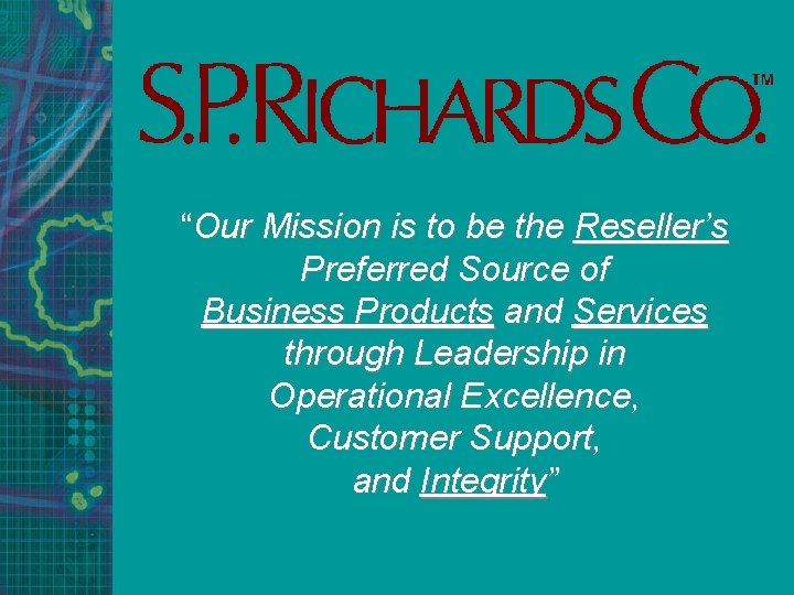 “Our Mission is to be the Reseller’s Preferred Source of Business Products and Services