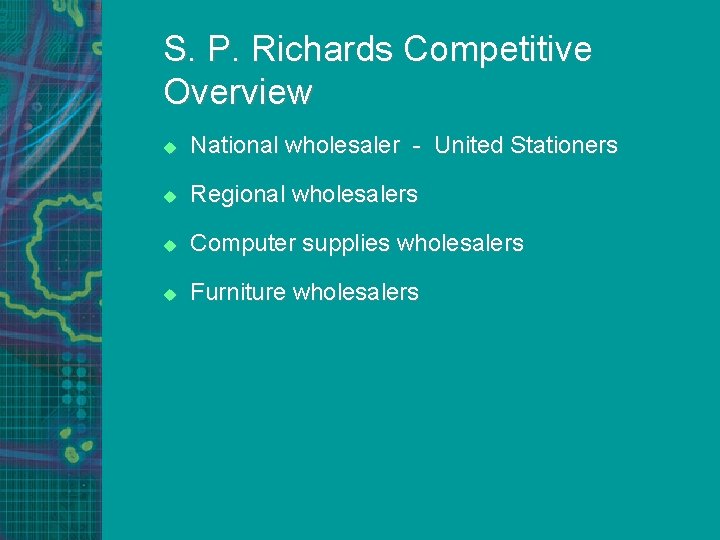 S. P. Richards Competitive Overview u National wholesaler - United Stationers u Regional wholesalers