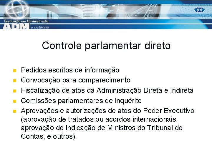 Controle parlamentar direto n n n Pedidos escritos de informação Convocação para comparecimento Fiscalização