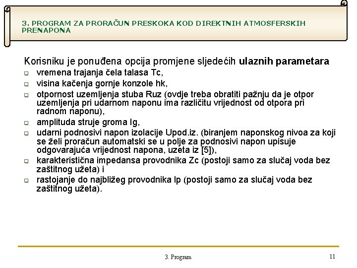 3. PROGRAM ZA PRORAČUN PRESKOKA KOD DIREKTNIH ATMOSFERSKIH PRENAPONA Korisniku je ponuđena opcija promjene