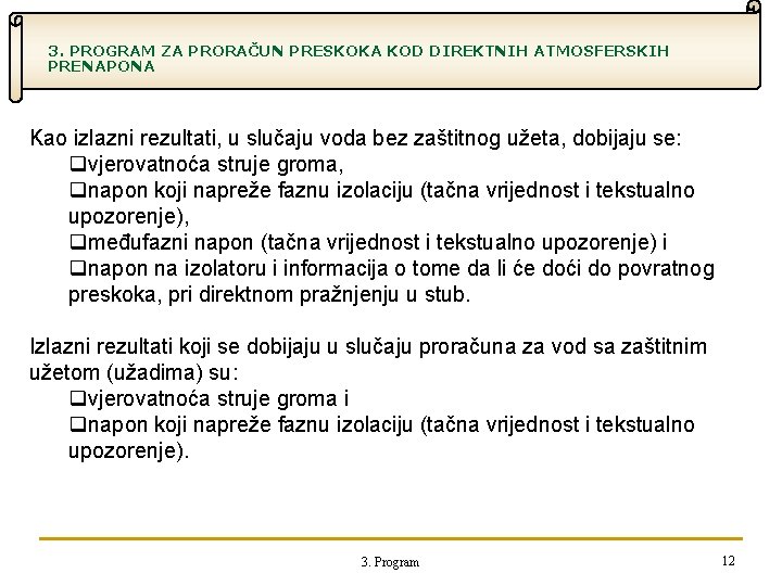 3. PROGRAM ZA PRORAČUN PRESKOKA KOD DIREKTNIH ATMOSFERSKIH PRENAPONA Kao izlazni rezultati, u slučaju