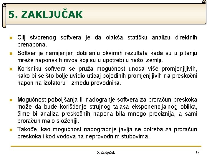 5. ZAKLJUČAK n n n Cilj stvorenog softvera je da olakša statičku analizu direktnih