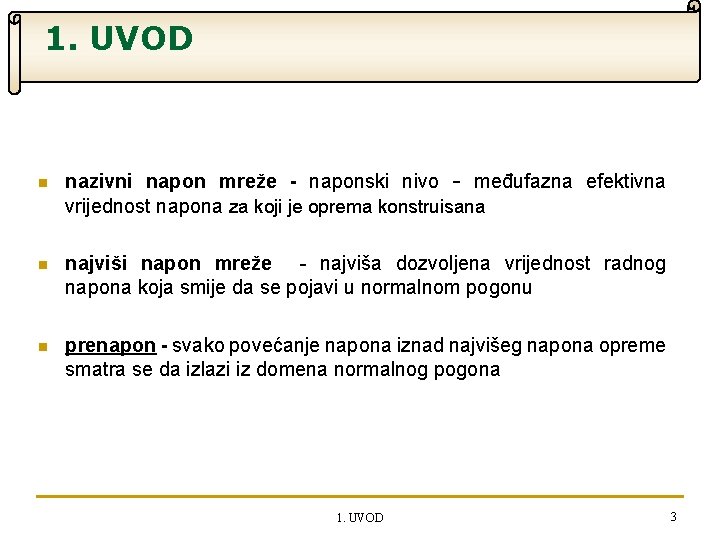 1. UVOD n nazivni napon mreže - naponski nivo - međufazna efektivna vrijednost napona