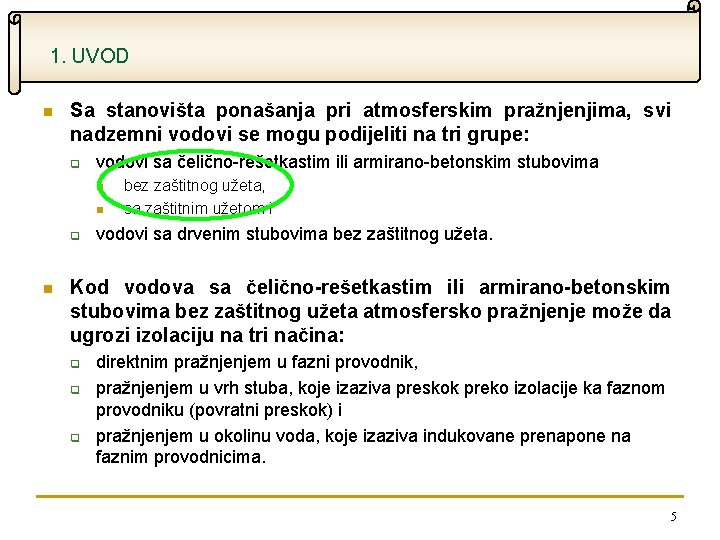 1. UVOD n Sa stanovišta ponašanja pri atmosferskim pražnjenjima, svi nadzemni vodovi se mogu