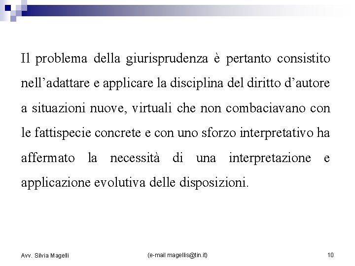 Il problema della giurisprudenza è pertanto consistito nell’adattare e applicare la disciplina del diritto