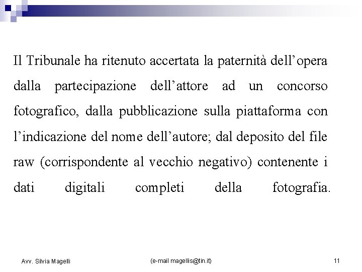 Il Tribunale ha ritenuto accertata la paternità dell’opera dalla partecipazione dell’attore ad un concorso