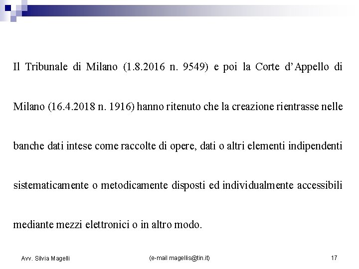 Il Tribunale di Milano (1. 8. 2016 n. 9549) e poi la Corte d’Appello