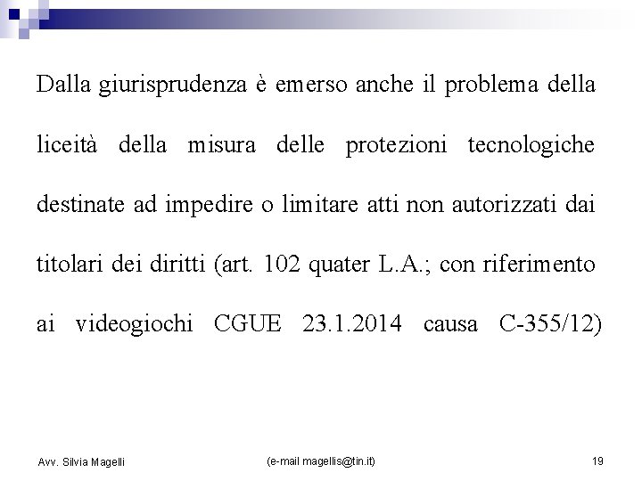 Dalla giurisprudenza è emerso anche il problema della liceità della misura delle protezioni tecnologiche