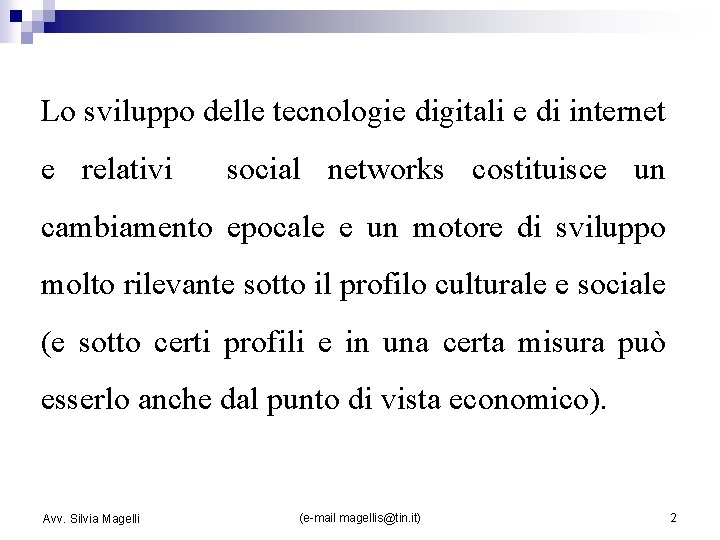 Lo sviluppo delle tecnologie digitali e di internet e relativi social networks costituisce un