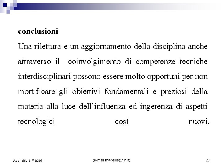 conclusioni Una rilettura e un aggiornamento della disciplina anche attraverso il coinvolgimento di competenze