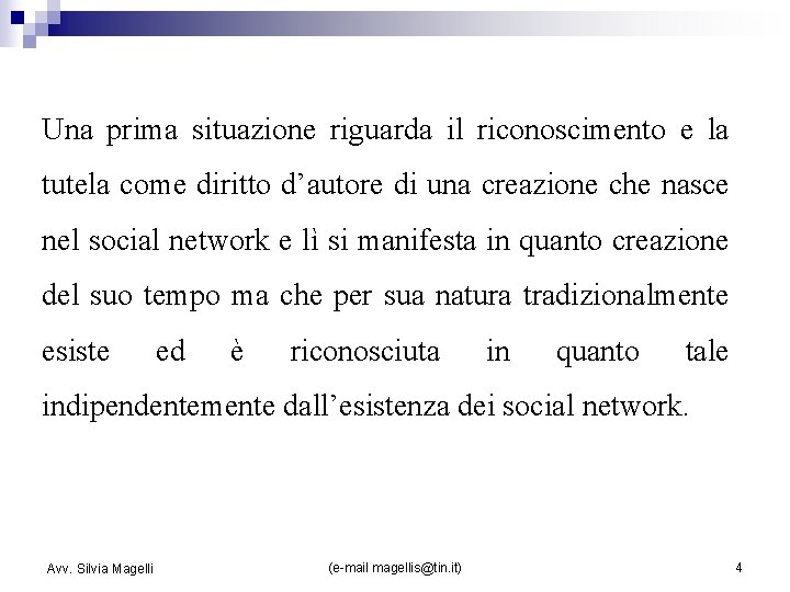 Una prima situazione riguarda il riconoscimento e la tutela come diritto d’autore di una