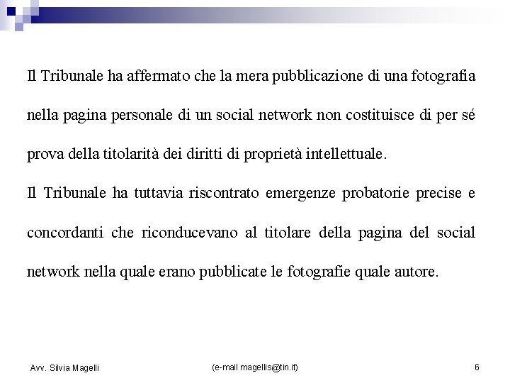 Il Tribunale ha affermato che la mera pubblicazione di una fotografia nella pagina personale