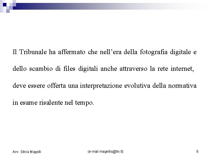 Il Tribunale ha affermato che nell’era della fotografia digitale e dello scambio di files