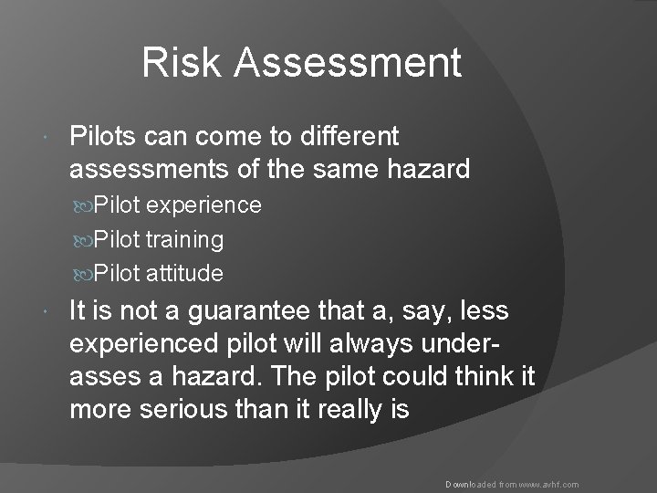 Risk Assessment Pilots can come to different assessments of the same hazard Pilot experience