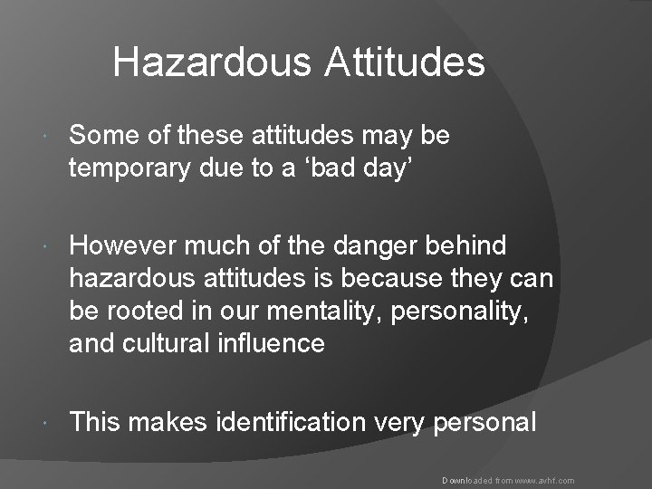 Hazardous Attitudes Some of these attitudes may be temporary due to a ‘bad day’