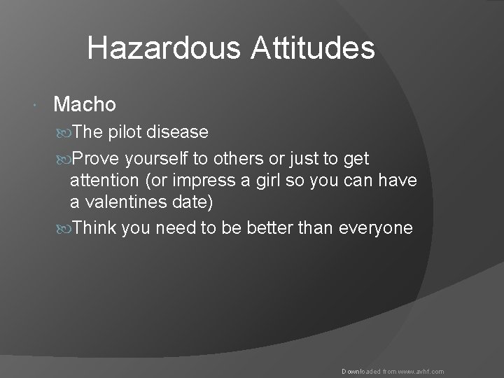 Hazardous Attitudes Macho The pilot disease Prove yourself to others or just to get