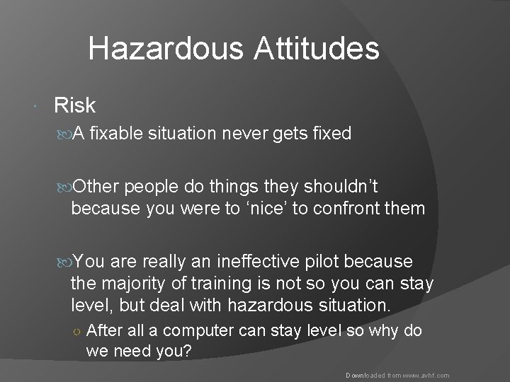 Hazardous Attitudes Risk A fixable situation never gets fixed Other people do things they