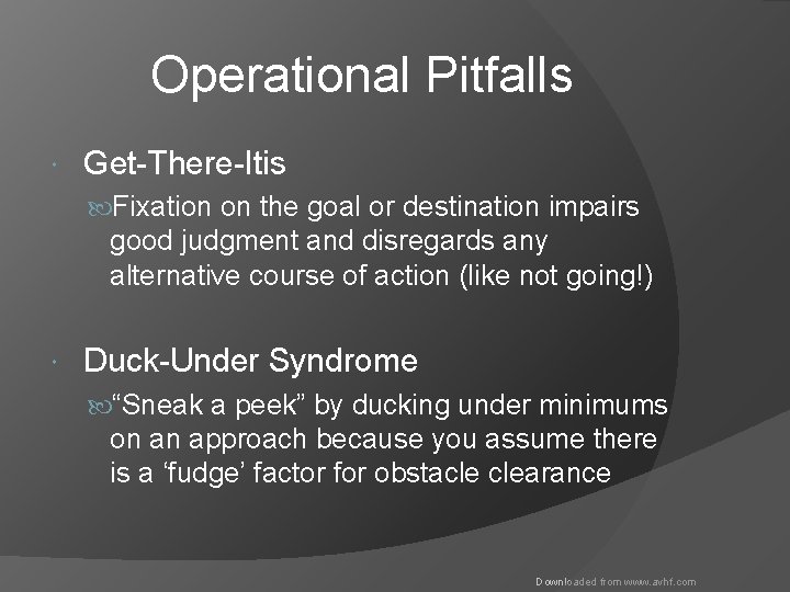 Operational Pitfalls Get-There-Itis Fixation on the goal or destination impairs good judgment and disregards