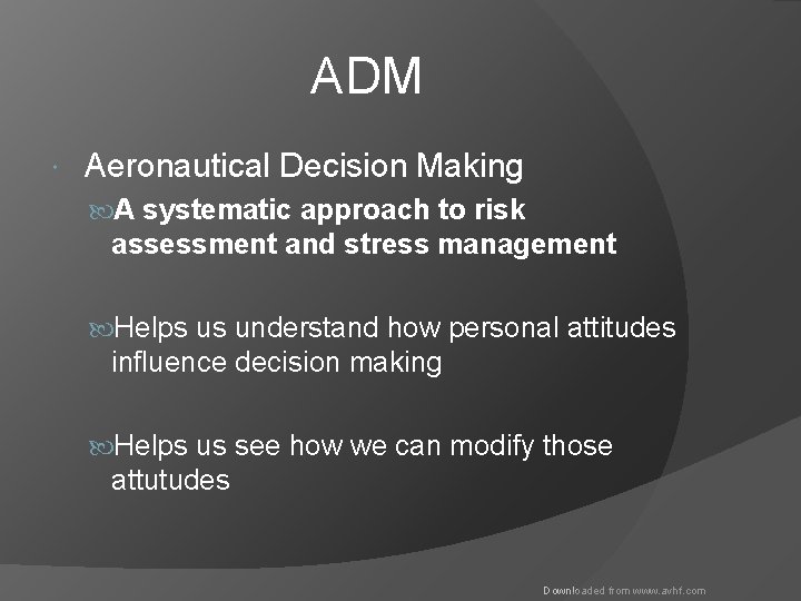 ADM Aeronautical Decision Making A systematic approach to risk assessment and stress management Helps