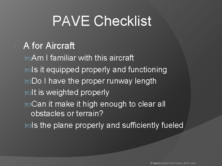 PAVE Checklist A for Aircraft Am I familiar with this aircraft Is it equipped