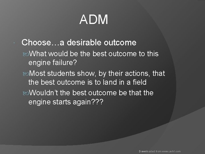 ADM Choose…a desirable outcome What would be the best outcome to this engine failure?