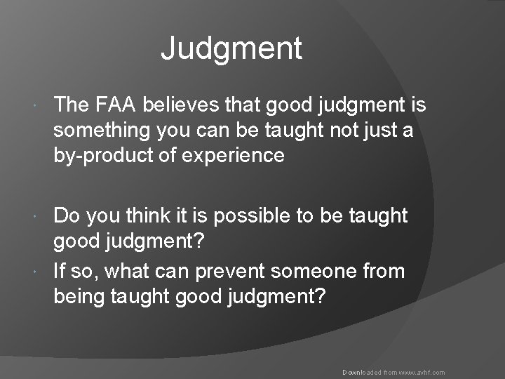 Judgment The FAA believes that good judgment is something you can be taught not