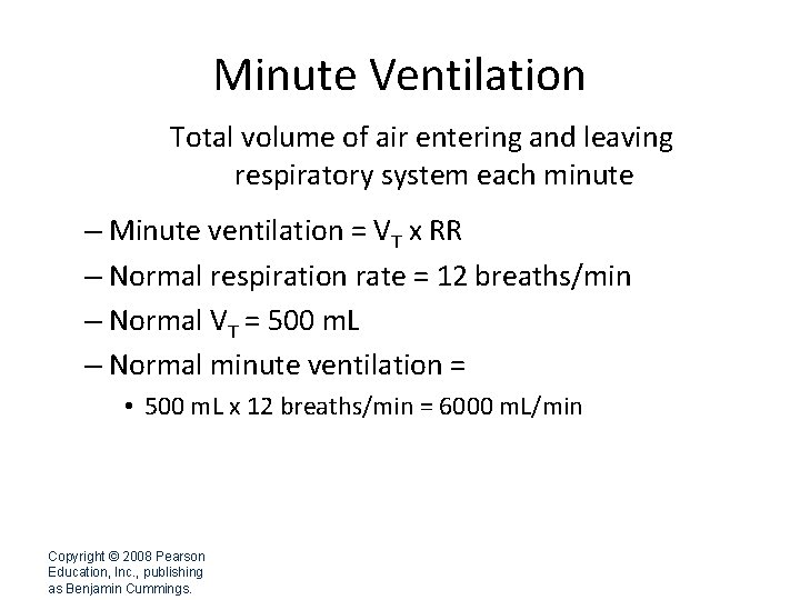 Minute Ventilation Total volume of air entering and leaving respiratory system each minute –