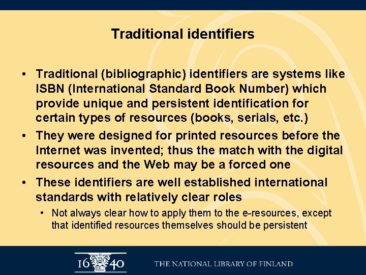 Traditional identifiers • Traditional (bibliographic) identifiers are systems like ISBN (International Standard Book Number)