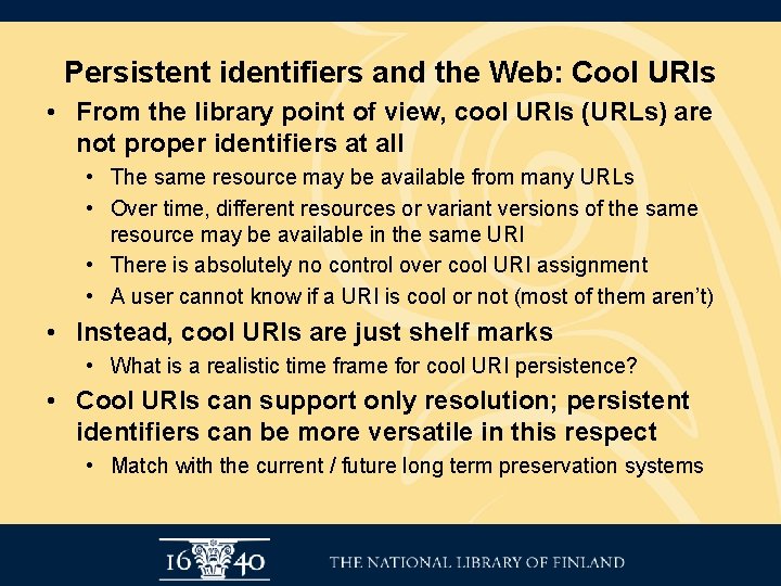 Persistent identifiers and the Web: Cool URIs • From the library point of view,