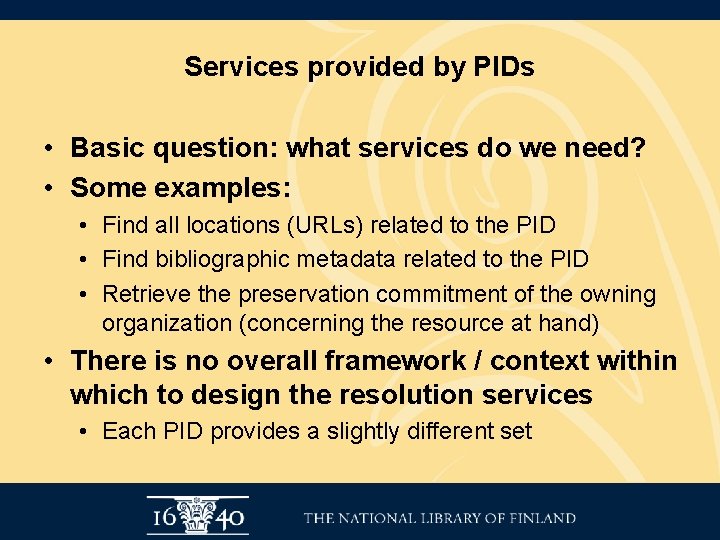 Services provided by PIDs • Basic question: what services do we need? • Some