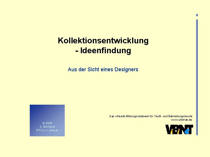 Kollektionsentwicklung - Ideenfindung Aus der Sicht eines Designers Das virtuelle Bildungsnetzwerk für Textil- und