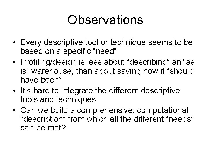 Observations • Every descriptive tool or technique seems to be based on a specific