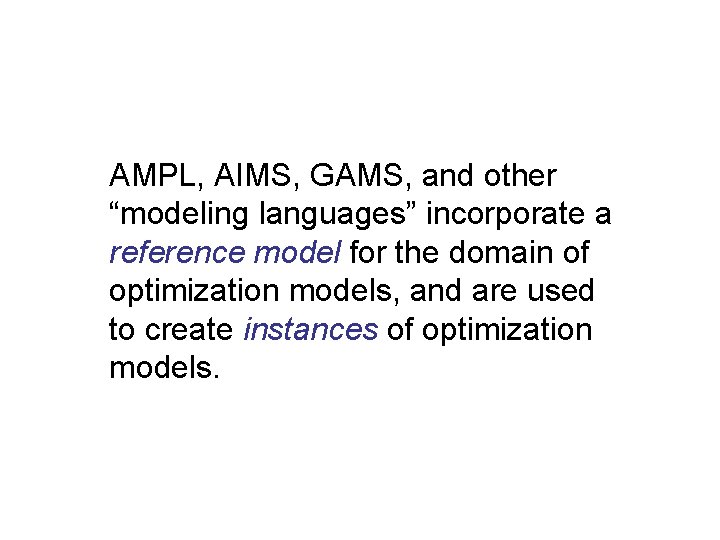 AMPL, AIMS, GAMS, and other “modeling languages” incorporate a reference model for the domain
