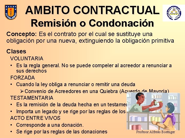 AMBITO CONTRACTUAL Remisión o Condonación Concepto: Es el contrato por el cual se sustituye