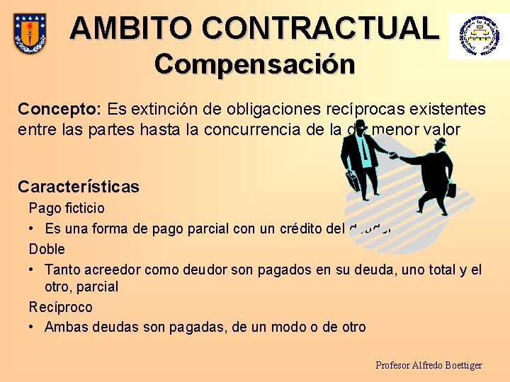 AMBITO CONTRACTUAL Compensación Concepto: Es extinción de obligaciones recíprocas existentes entre las partes hasta