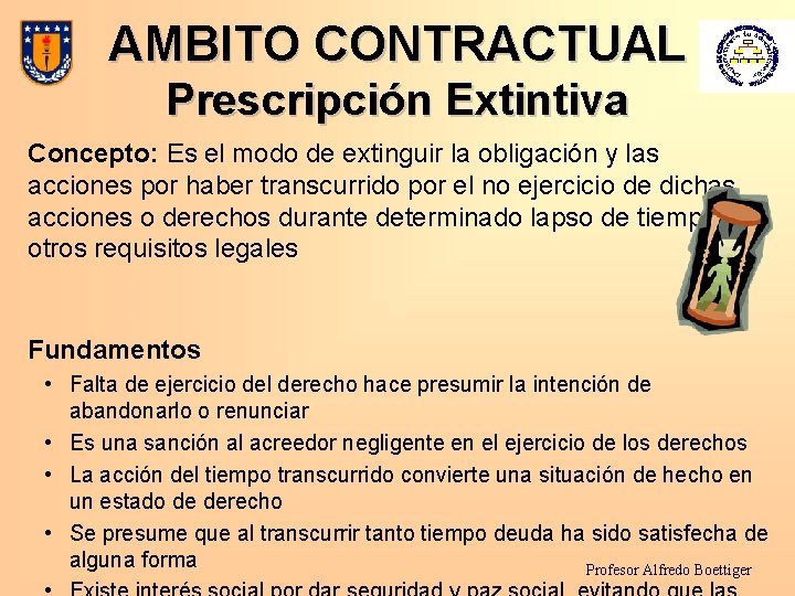 AMBITO CONTRACTUAL Prescripción Extintiva Concepto: Es el modo de extinguir la obligación y las