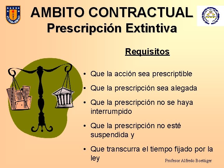 AMBITO CONTRACTUAL Prescripción Extintiva Requisitos • Que la acción sea prescriptible • Que la