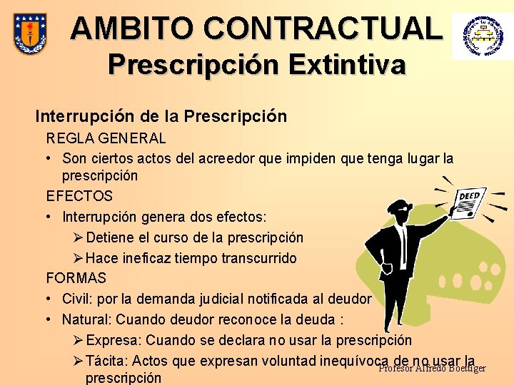 AMBITO CONTRACTUAL Prescripción Extintiva Interrupción de la Prescripción REGLA GENERAL • Son ciertos actos