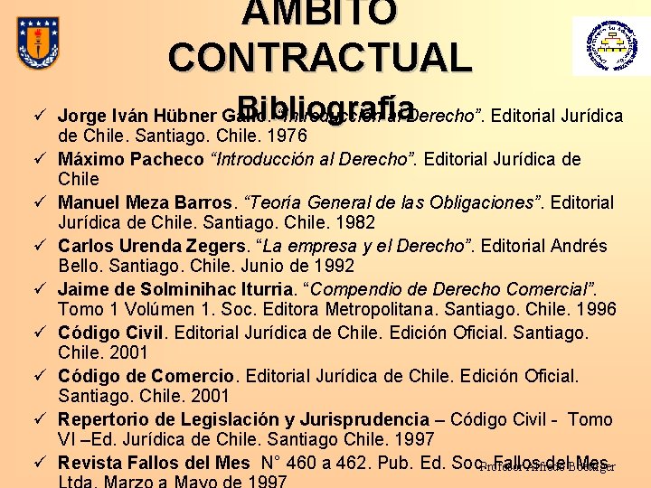 AMBITO CONTRACTUAL Bibliografía ü Jorge Iván Hübner Gallo. “Introducción al Derecho”. Editorial Jurídica de