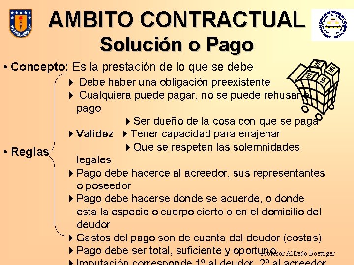 AMBITO CONTRACTUAL Solución o Pago • Concepto: Es la prestación de lo que se