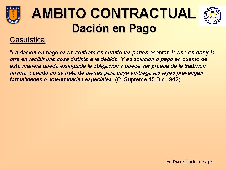 AMBITO CONTRACTUAL Dación en Pago Casuística: Casuística “La dación en pago es un contrato