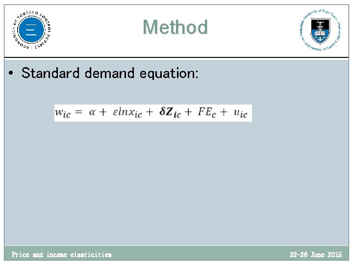 Method • Standard demand equation: Price and income elasticities 22– 26 June 2015 