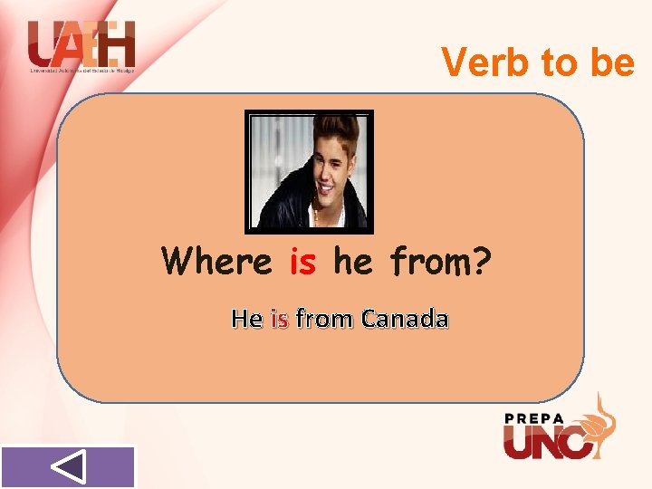 Verb to be Where is he from? He is from Canada 